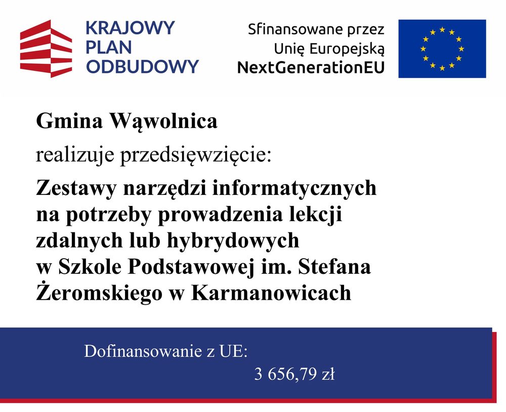 Tablica informacyjna: Gmina Wąwolnica realizuje przedsięwzięcie Zestawy narzędzi informatycznych do lekcji zdalnych w Szkole Podstawowej im. Stefana Żeromskiego w Karmanowicach. Dofinansowanie z Unii Europejskiej: 3 656,79 zł.