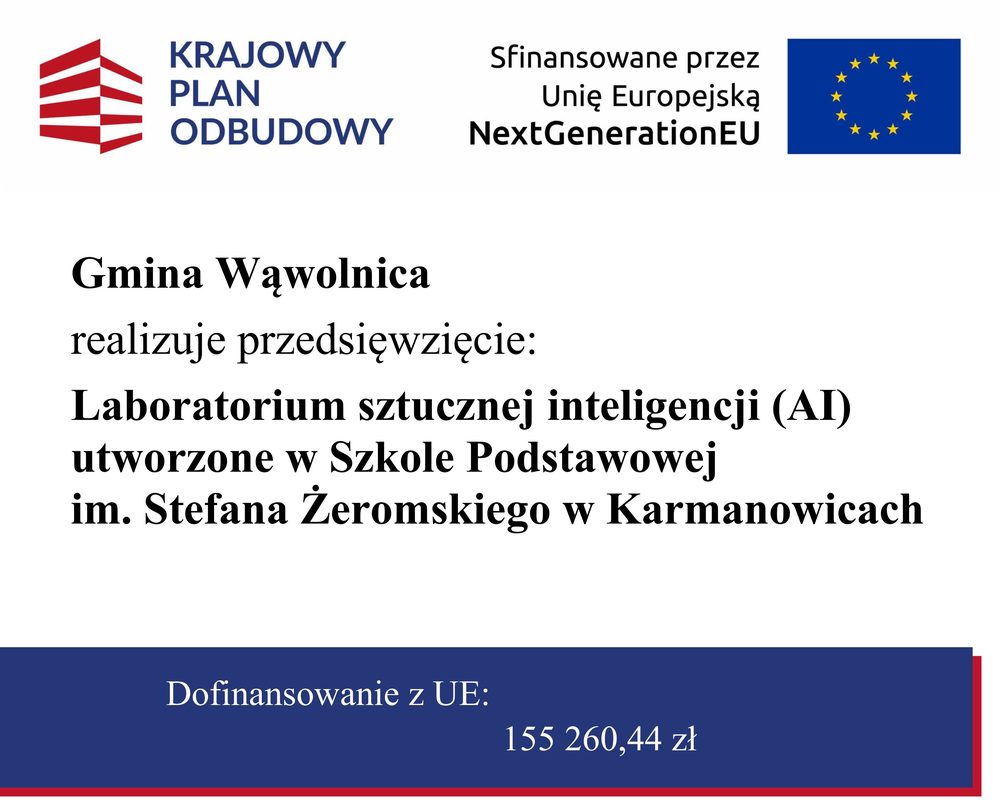 Tablica informacyjna: Gmina Wąwolnica realizuje przedsięwzięcie Laboratorium sztucznej inteligencji (AI) w Szkole Podstawowej im. Stefana Żeromskiego w Karmanowicach. Dofinansowanie z Unii Europejskiej: 155 260,44 zł.