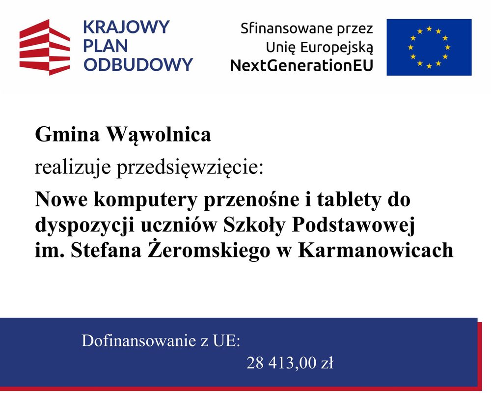 Tablica informacyjna: Gmina Wąwolnica realizuje przedsięwzięcie Nowe komputery przenośne i tablety dla uczniów w Szkole Podstawowej im. Stefana Żeromskiego w Karmanowicach. Dofinansowanie z Unii Europejskiej: 28 413,00 zł.